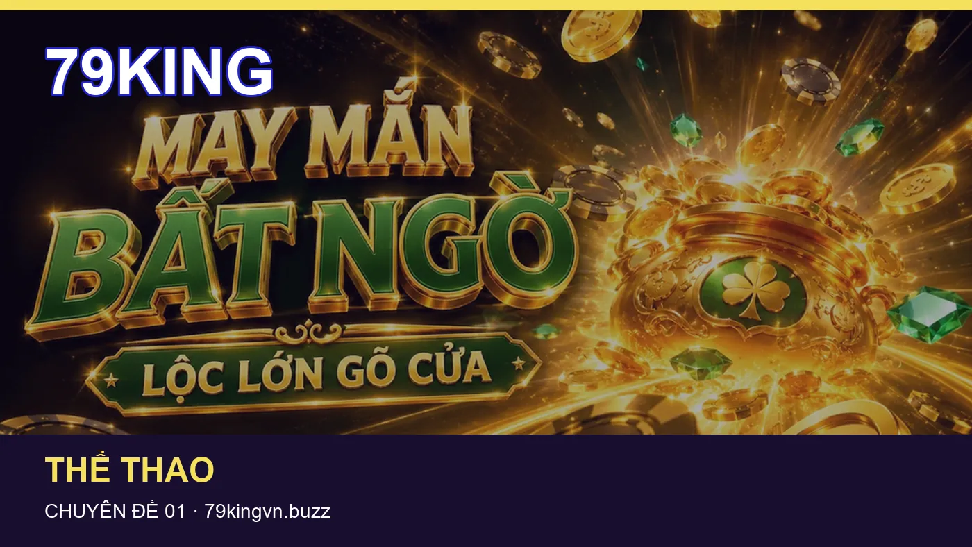 Trải nghiệm Thể thao trên điện thoại cùng cẩm nang 79KING