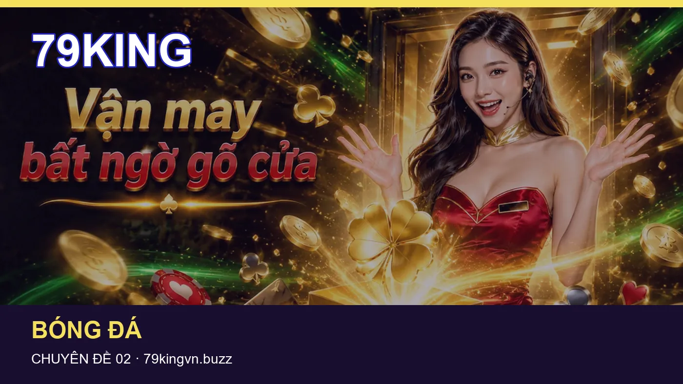 Danh sách kiểm tra thông tin Dữ liệu trận đấu dành cho người đọc 79KING
